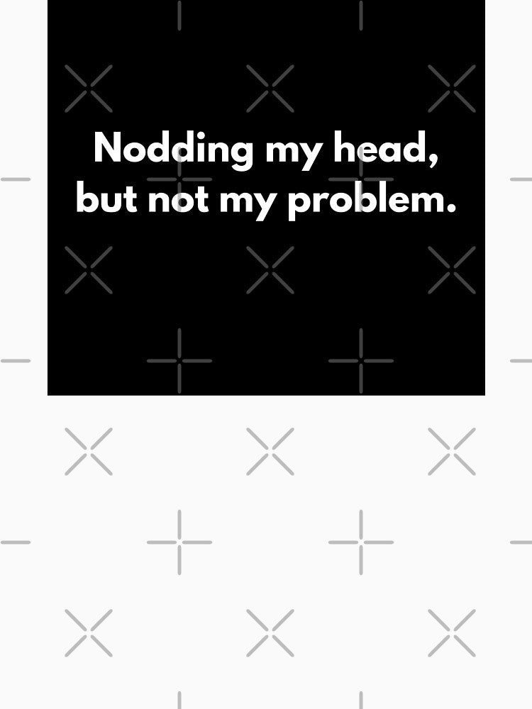 Corporate Humor: Nodding My Head by PopGraphix Unisex , , , Long Sleeve Tee