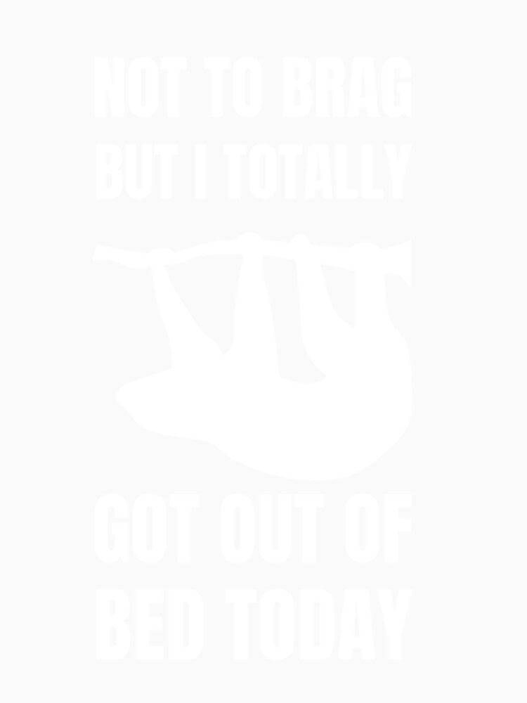 Not To Brag But I Totally Got Out Of Bed Today Cute Sloth by PixelsNotPens Unisex , , , Long Sleeve Tee