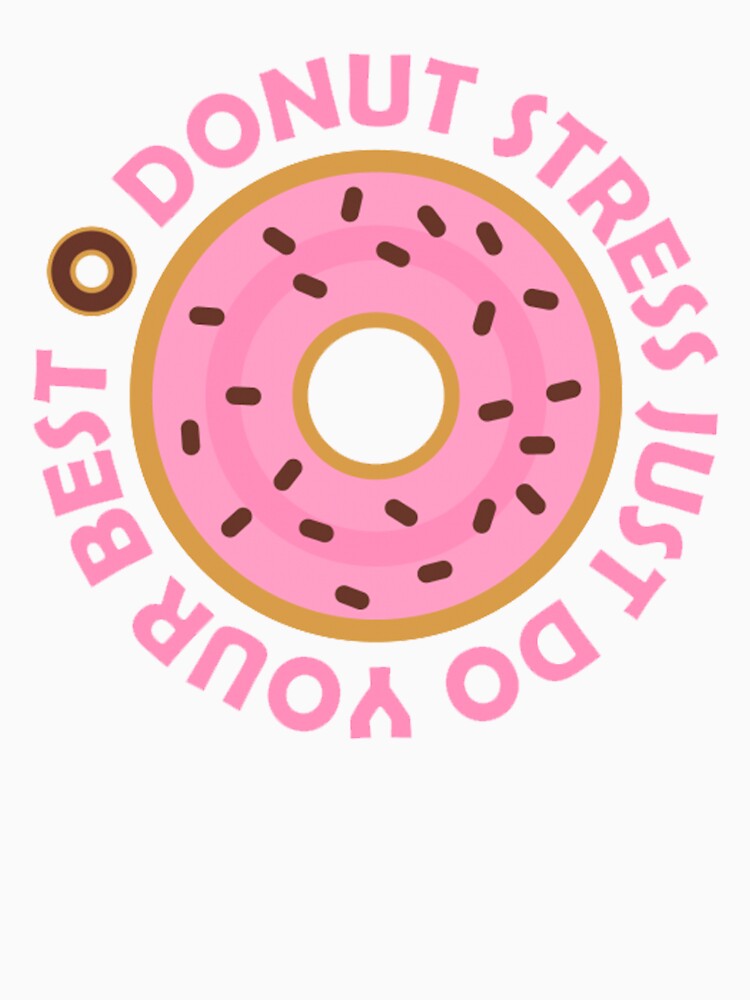 Donut stress just do your best by APBooster Unisex , , , Long Sleeve Tee