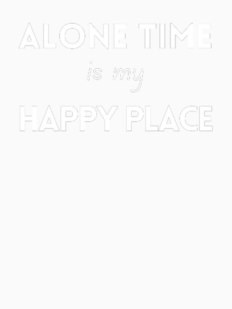 Alone time is my happy place, for an introvert by TeePassion Unisex , , , Long Sleeve Tee