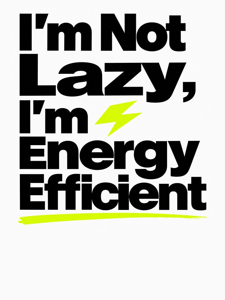 I'm Not Lazy I'm Energy Efficient — Funny Sarcastic by WornWildCo Unisex , , , Long Sleeve Tee