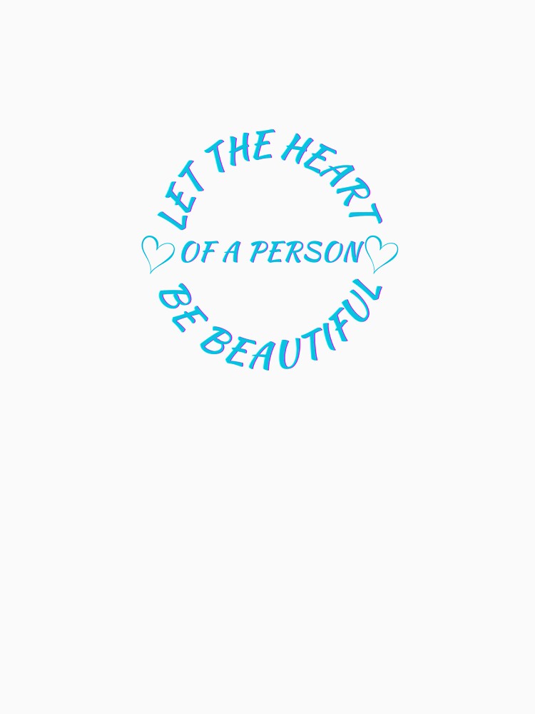 Inspirational "Let the Heart of a Person Be Beautiful" Design by TrendyCanvasC Unisex , , , Long Sleeve Tee