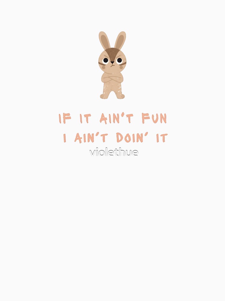 If it ain't fun I ain't doin' it by violethue Unisex , , , Long Sleeve Tee