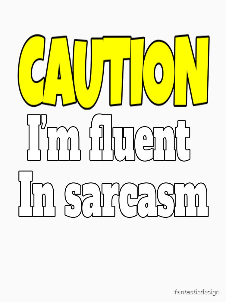 Funny Sarcastic Humor Caution I'm Fluent In Sarcasm by fantasticdesign Unisex , , , Long Sleeve Tee