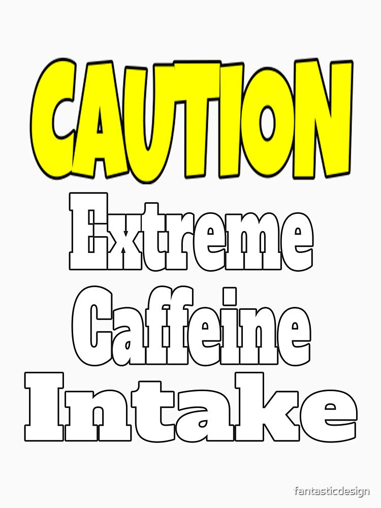 Funny Sarcastic Humor Caution Extreme Caffeine Intake by fantasticdesign Unisex , , , Long Sleeve Tee