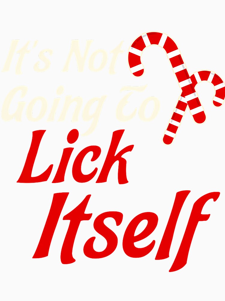 It's Not Going to Lick Itself Adult Short Sleeve Funny Christmas by dortuhayezh Unisex , , , Long Sleeve Tee