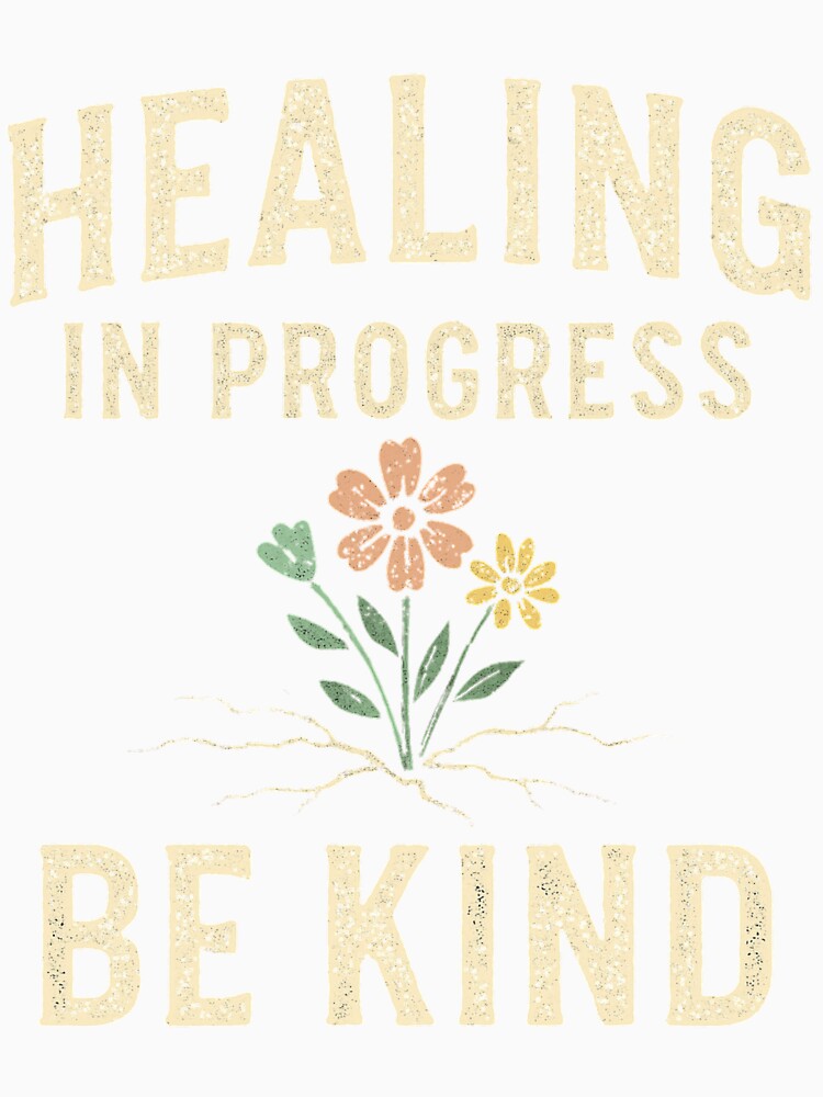 Healing in Progress Be Kind – Motivational Quote for Mental Health, Self Care, Inner Peace, Anxiety Relief, Positive Mindset by BunBuntheDog