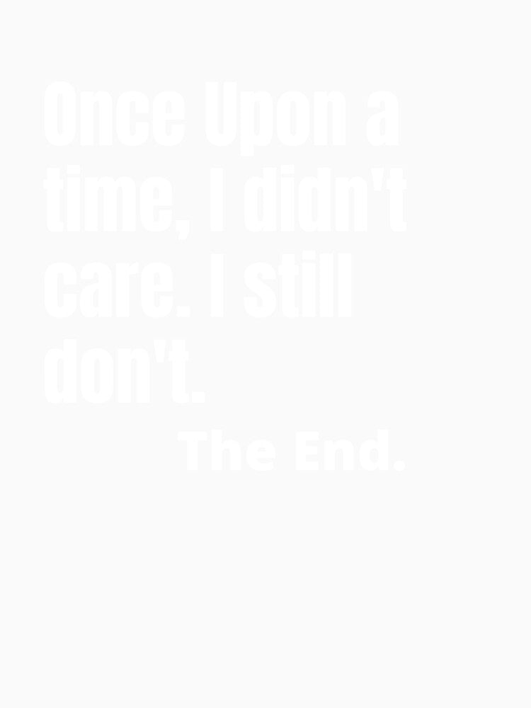 Once upon a time, I didn't care. - Sarcastic Quotes by AppareIIndustry Unisex , , , Long Sleeve Tee