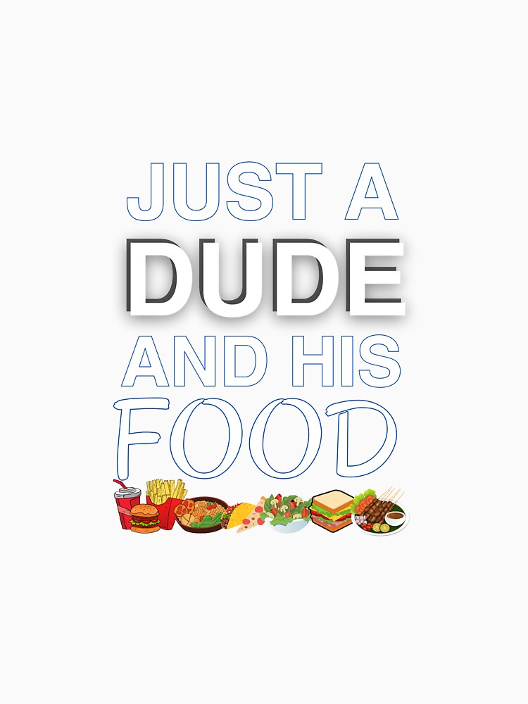 Just a dude and his food by EatDrinkEatMore Unisex , , , Long Sleeve Tee