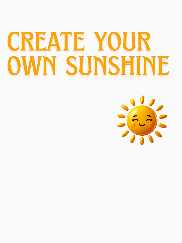 Create Your Own Sunshine for Every Day by ZemVibe Unisex , , , Long Sleeve Tee