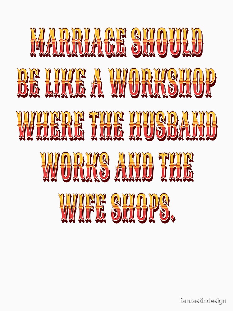 Funny Sarcastic Humor Marriage Should Be Like A Workshop by fantasticdesign Unisex , , , Long Sleeve Tee