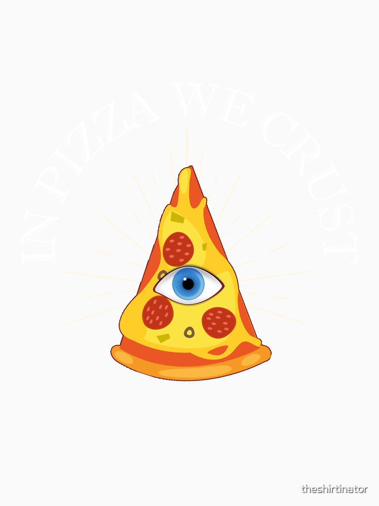 In Pizza We Crust All Seeing Eye Funny Pizza Quote by theshirtinator Unisex , , , Long Sleeve Tee