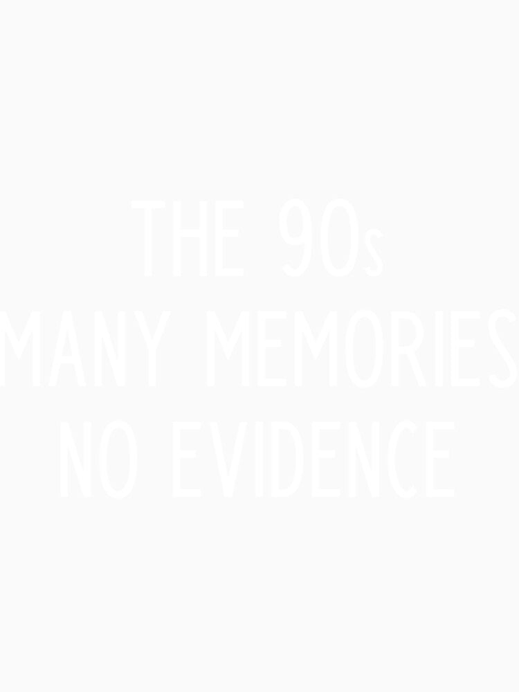 The 90S Many Memories No Evidence - Funny 90S Kid Slogan by lavadaalastair Unisex , , , Long Sleeve Tee