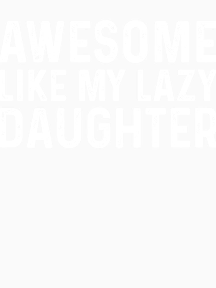 Lazy Daughter Humor Quote by KroghDs Unisex , , , Long Sleeve Tee