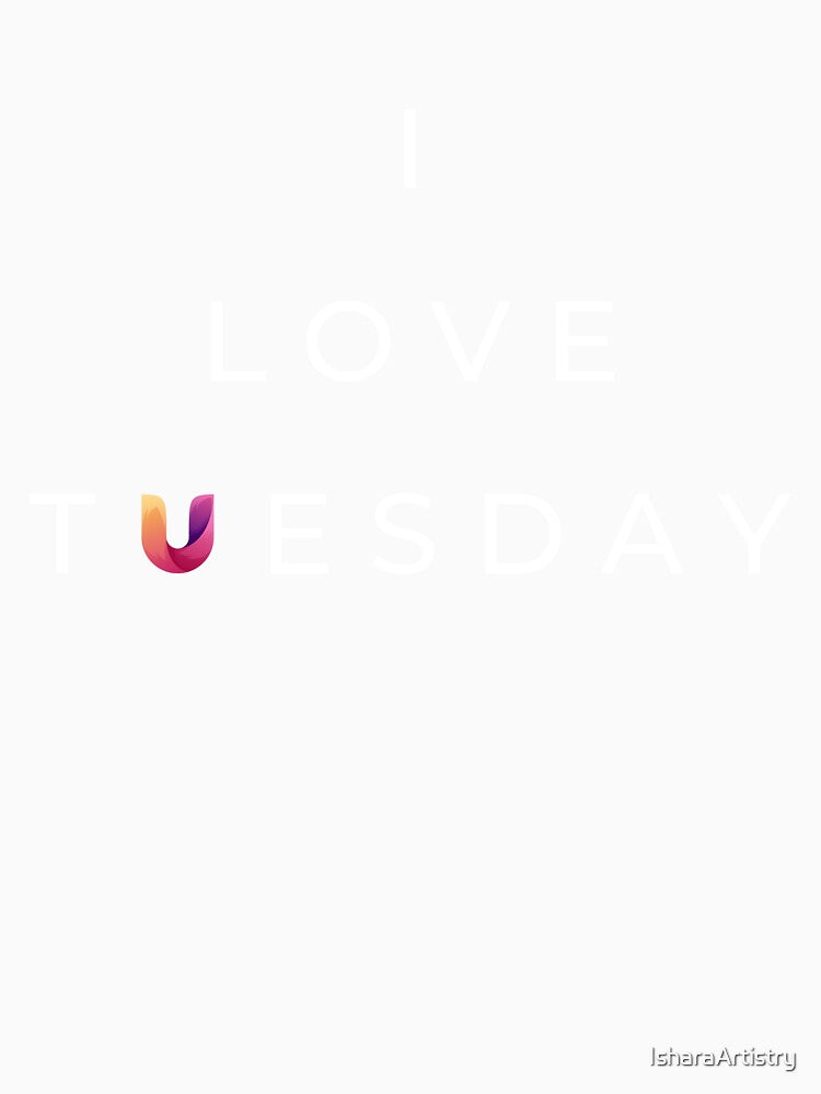 Chic “I Love Tuesday” Positive Vibes Tee by IsharaArtistry Unisex , , , Long Sleeve Tee