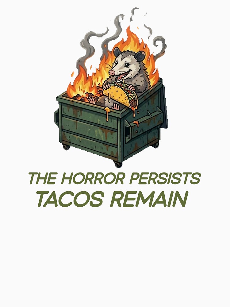 The Horror Persists Tacos Remain Possum Dumpster Fire Funny Dark Humor Taco by Abibless1998