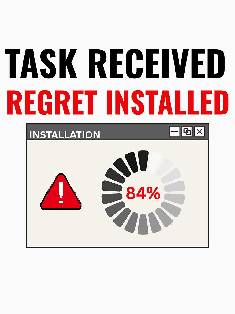 Task Received Regret Installed Funny Office Humor Sticker by DirectiveOffice Unisex , , , Long Sleeve Tee