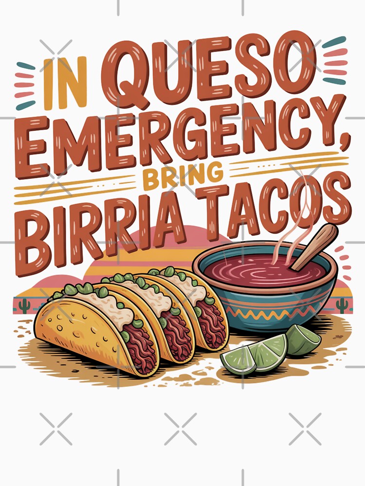 In Queso Emergency Bring Birria Tacos by Peter Stawicki Unisex , , , Long Sleeve Tee