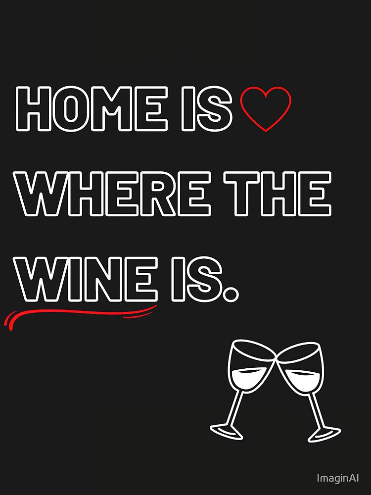 Home is where the wine is, funny wine jokes by ImaginAI Unisex , , , Long Sleeve Tee