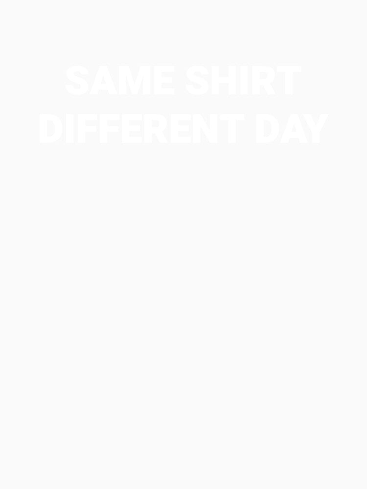 Same Shirt Different Day by The Junto Shop Unisex , , , Long Sleeve Tee