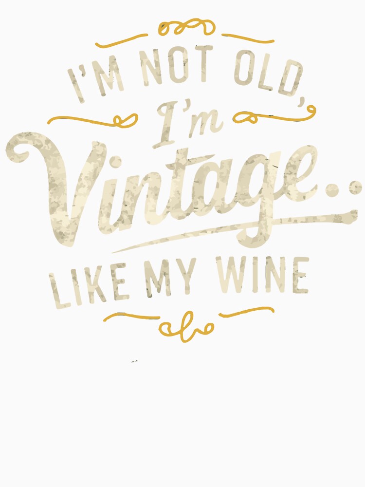 I'm Not Old, I'm Vintage.. Like My Wine by WineandWear Unisex , , , Long Sleeve Tee