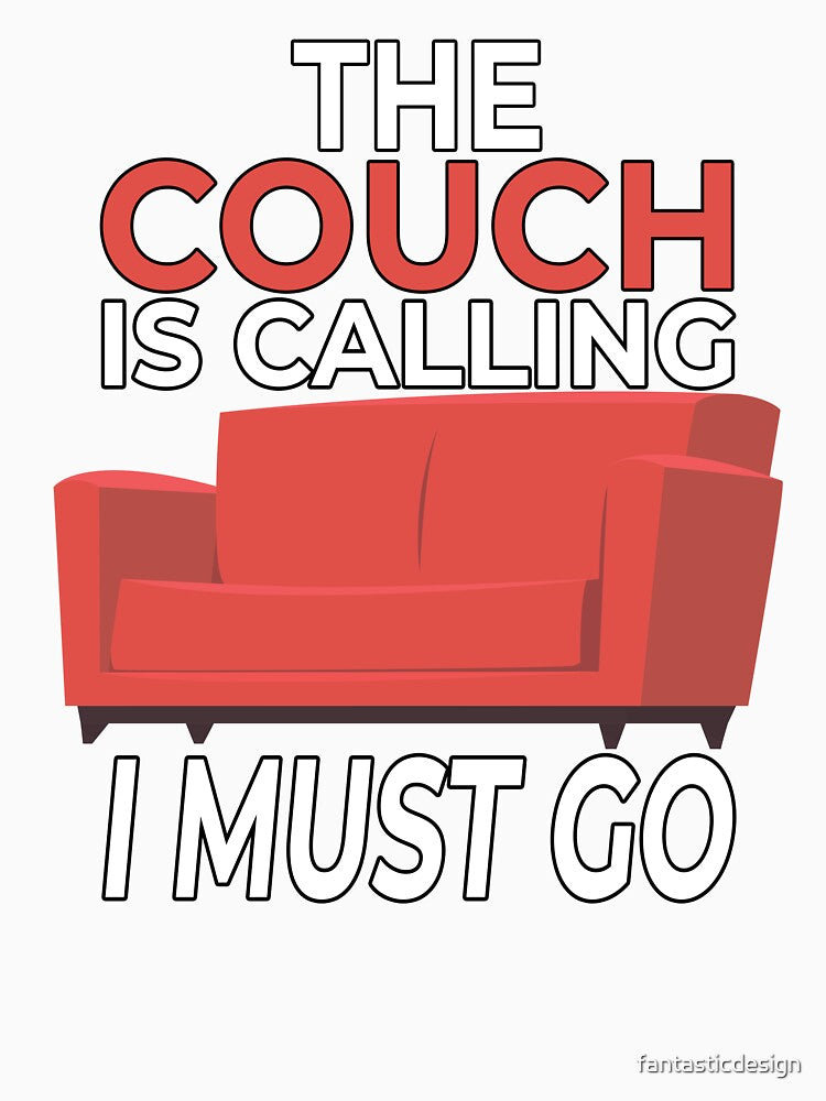 Funny Sarcastic Humor The Couch Is Calling I Must Go by fantasticdesign Unisex , , , Long Sleeve Tee