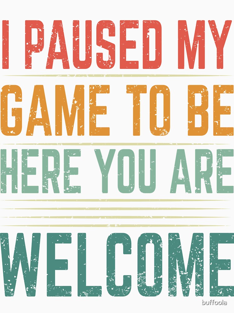 Game Pause Welcome Statement by buffoola Unisex , , , Long Sleeve Tee