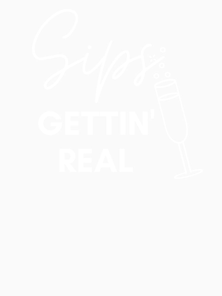 Sips Gettin Real by Vivoh12 Unisex , , , Long Sleeve Tee