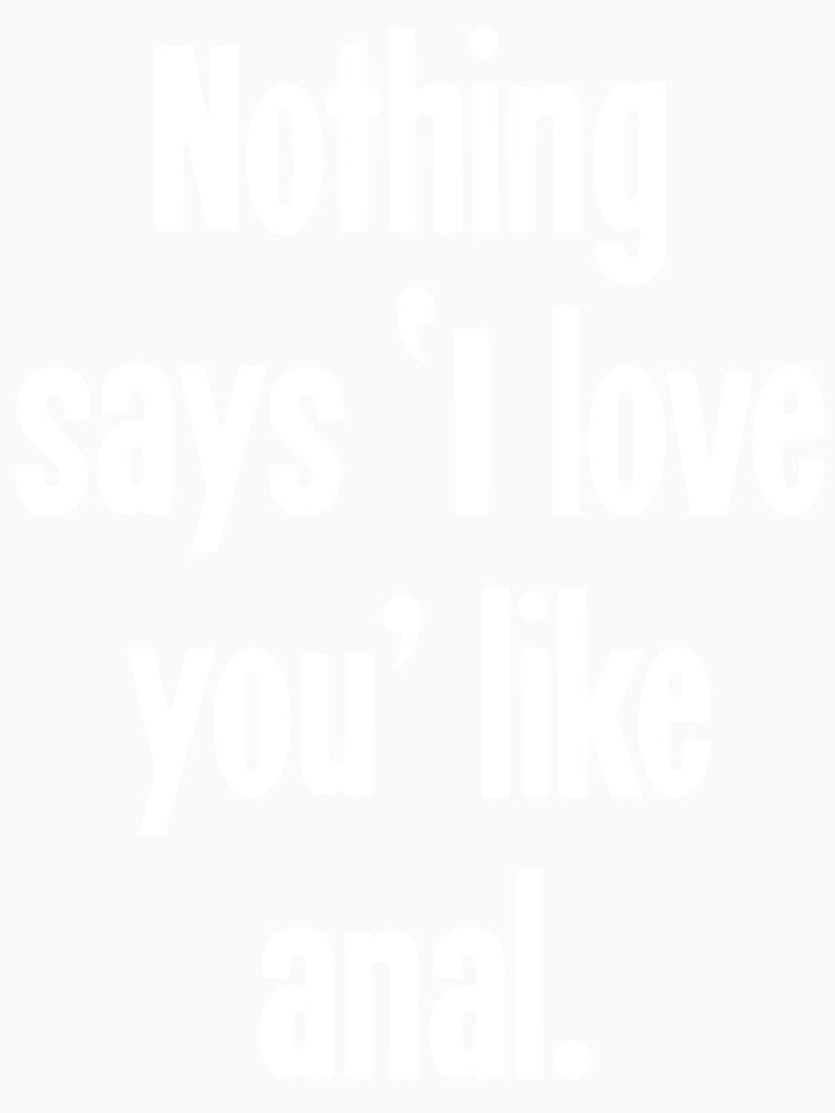 Nothing Says 'I Love You' Like Anal by Good-Looking Corpse Unisex , , , Long Sleeve Tee