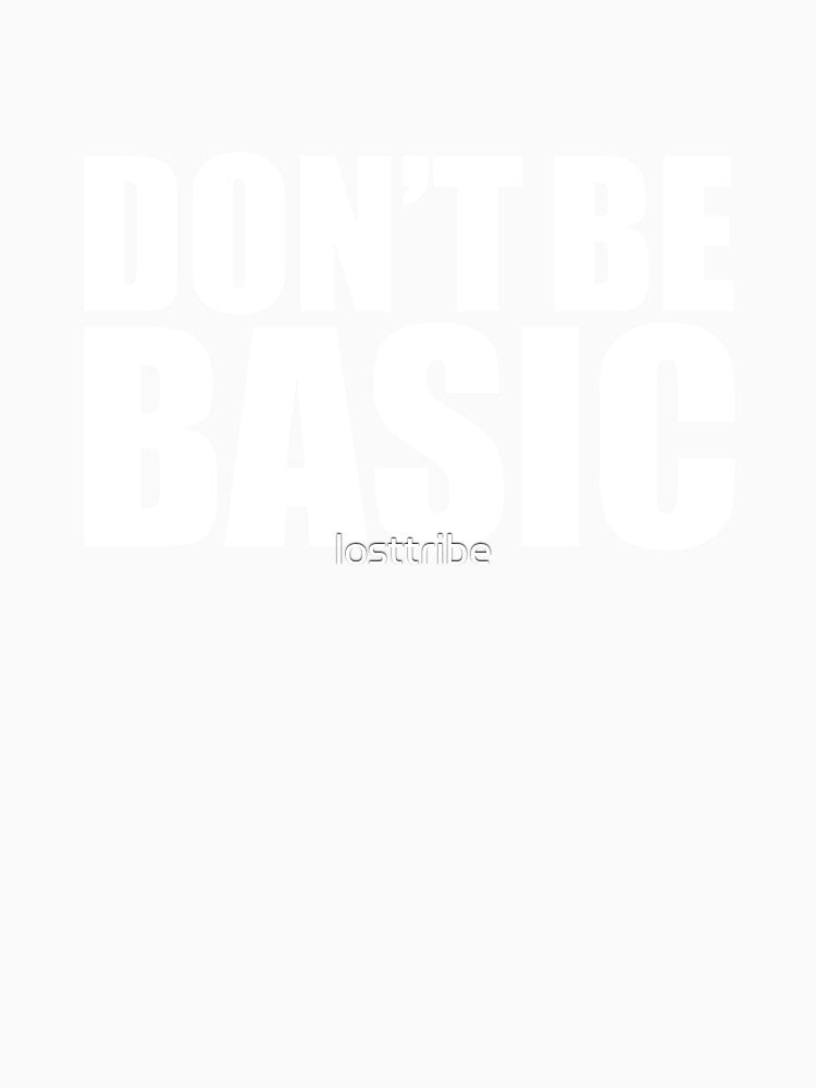 Don't be Basic DNB Social Media Hashtag Meme by losttribe Unisex , , , Long Sleeve Tee