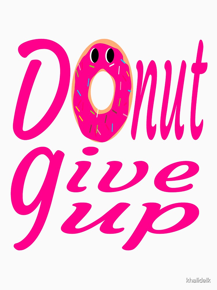 donut give up:funny donut gift:donut lover gift ideas by khalidelk Unisex , , , Long Sleeve Tee