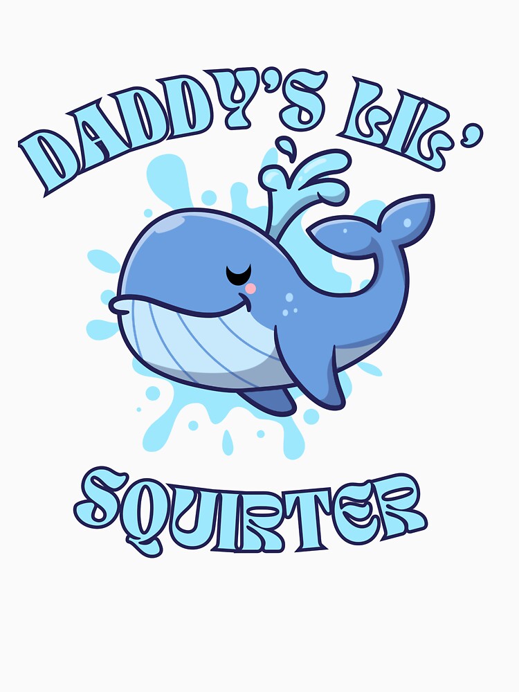 Daddy's Lil' Squirter Funny Joke Inappropriate Raunchy Adult Humor Sarcastic Meme Gift Offensive Adorable Whale Squirter Design for Family Fun by MotivaChic