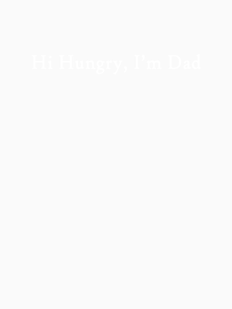 Hi Hungry, I'm Dad (Wht) by LowerArtworks Unisex , , , Long Sleeve Tee