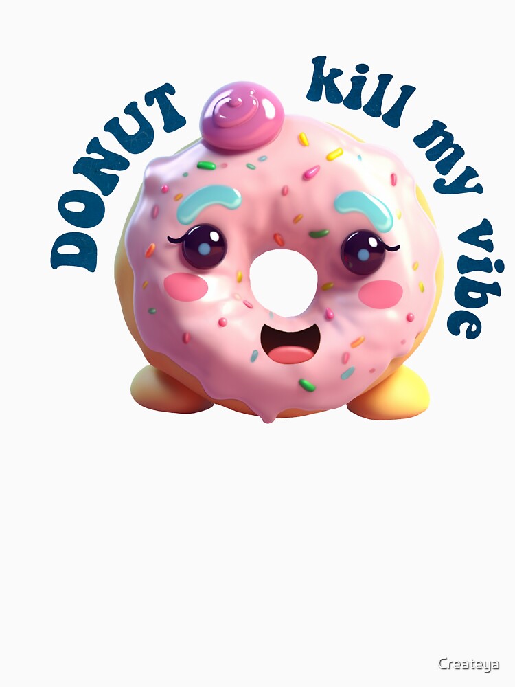 Donut Pun Kawaii| Funny sayings| Donut Puns| Donut kill my vibe by Createya Unisex , , , Long Sleeve Tee