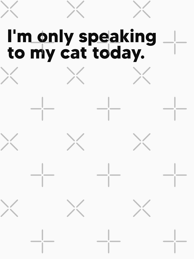 I'm only speaking to my cat today. by Lateef Prints Unisex , , , Long Sleeve Tee