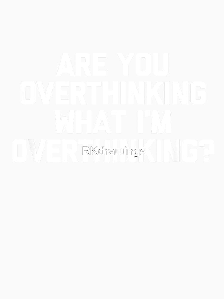 Are You Overthinking What I'm Overthinking Funny by RKdrawings Unisex , , , Long Sleeve Tee