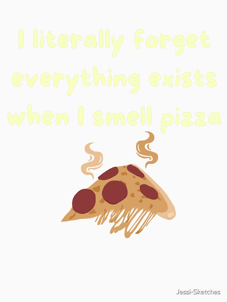 I literally forget everything exists when I smell pizza - pizza by Jessi-Sketches Unisex , , , Long Sleeve Tee
