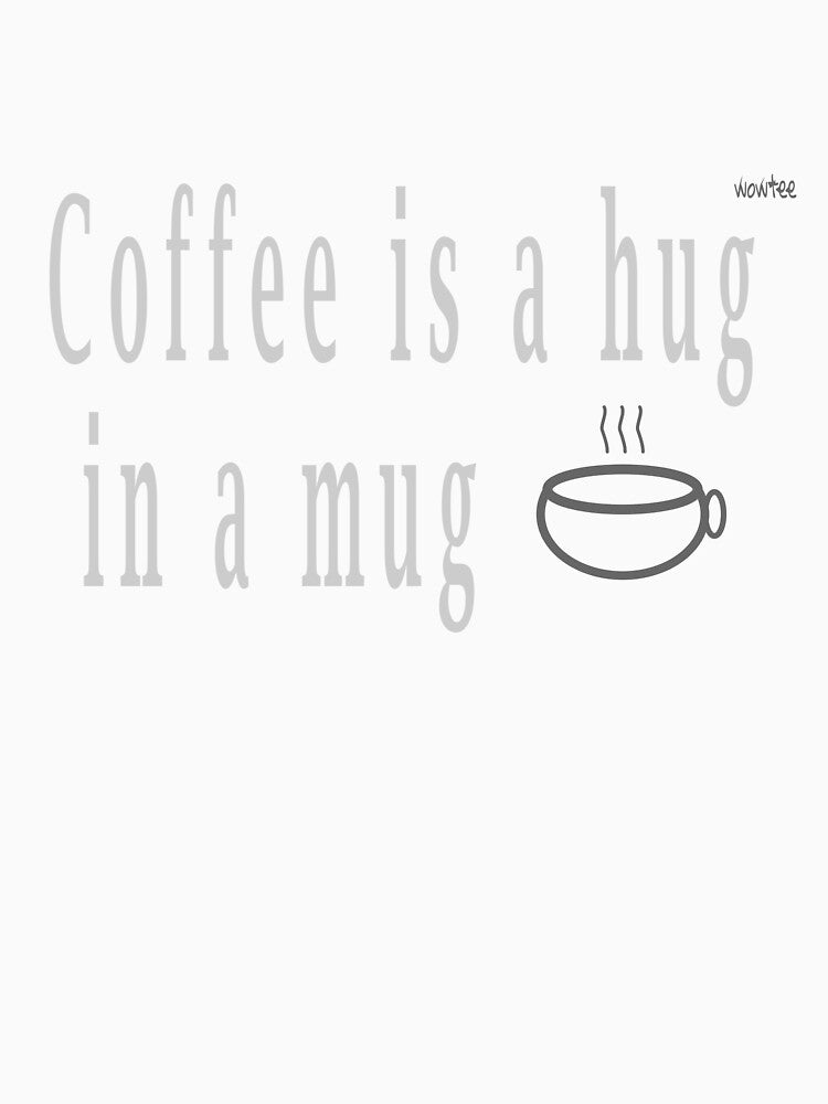 Coffee is hug in a mug by wowitsmytshirt Unisex , , , Long Sleeve Tee