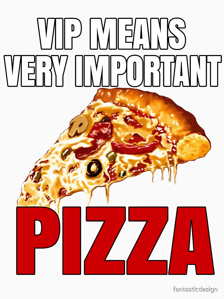 Funny Pizza Lover VIP Means Very Important Pizza by fantasticdesign Unisex , , , Long Sleeve Tee
