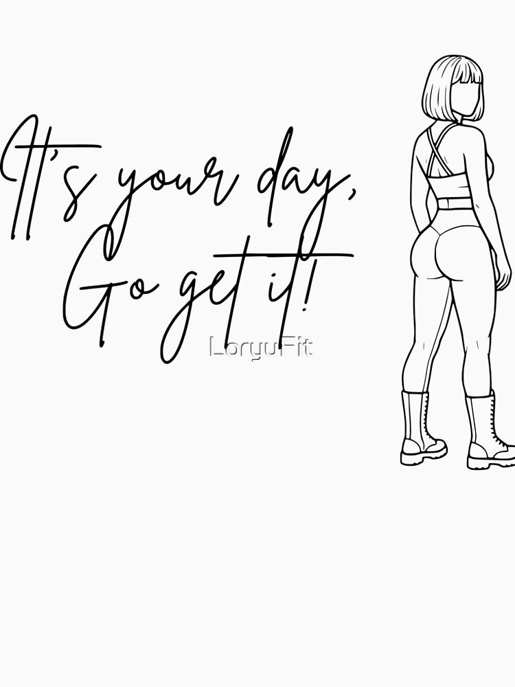 It’s Your Day T-Shirt | Cute Fitness Girl Workout Illustration Tee by LoryuFit
