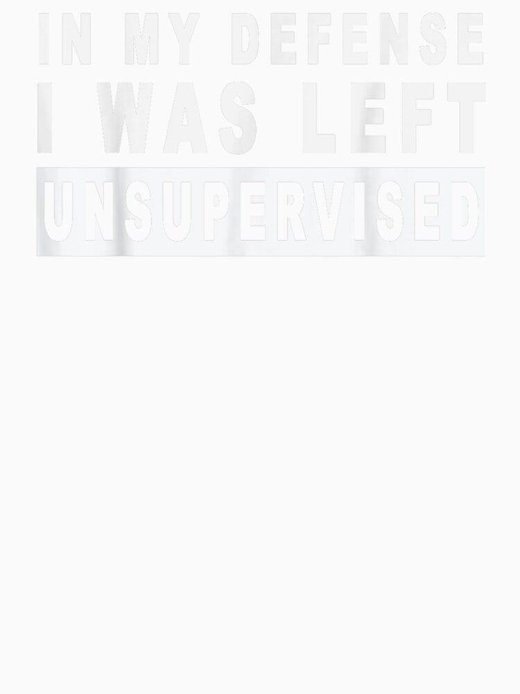 Funny In my defense i was left unsupervised Short Sleeve by HoneyDesignArts Unisex , , , Long Sleeve Tee