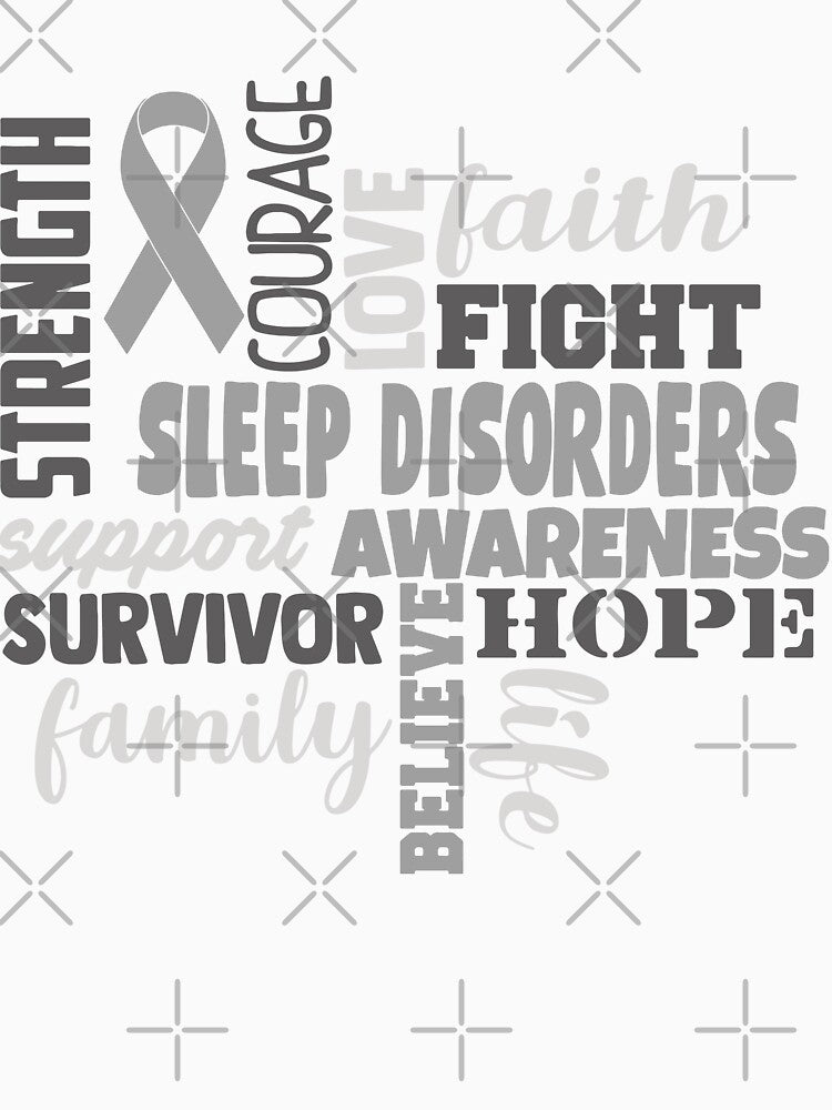 Sleep Disorders Awareness - Strength Courage Faith Hope Love Fight Support Survivor Family Life Believe by Hilten