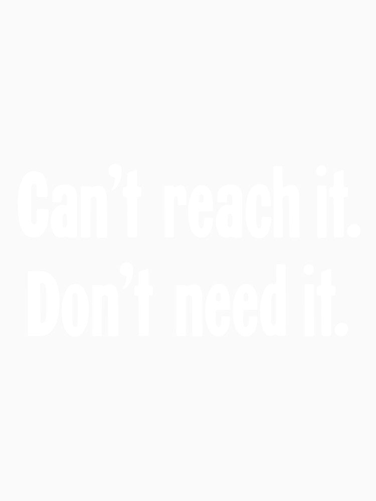 Can't Reach It, Don't Need It by Good-Looking Corpse Unisex , , , Long Sleeve Tee