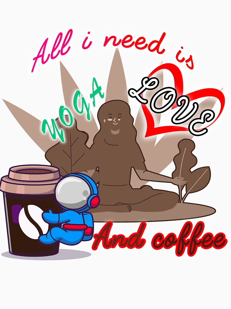 All i need is love and yoga and after dinner coffee cool shirt , cute accessories by Yushidesign