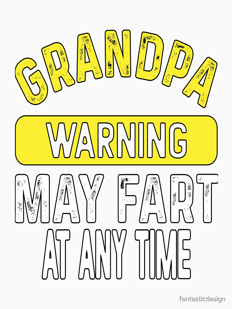Funny Sarcastic Humor Grandpa Warning May Fart At Any Time by fantasticdesign Unisex , , , Long Sleeve Tee