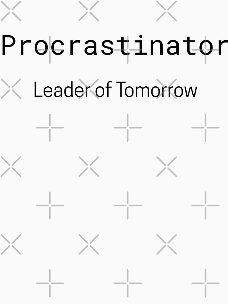 Procrastinator & Leader of Tomorrow Tee, Casual Graphic Shirt, Motivational Gift, Birthday Gift, Humorous Tee by GoldPixelQueen