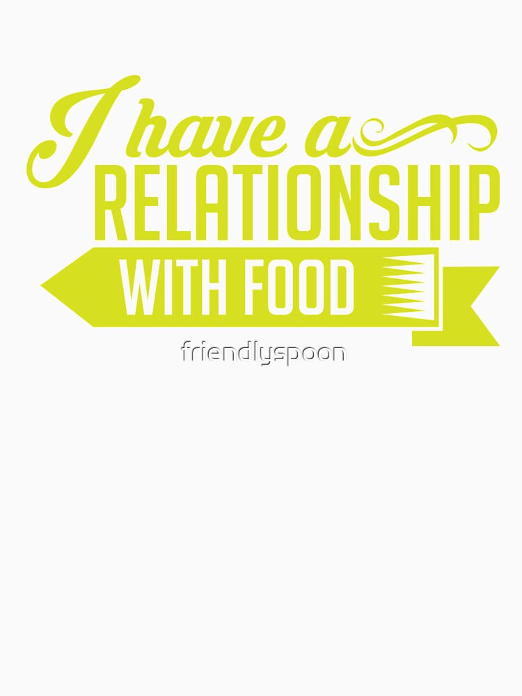 I Have A Relationship with Food for the Foodie by friendlyspoon Unisex , , , Long Sleeve Tee
