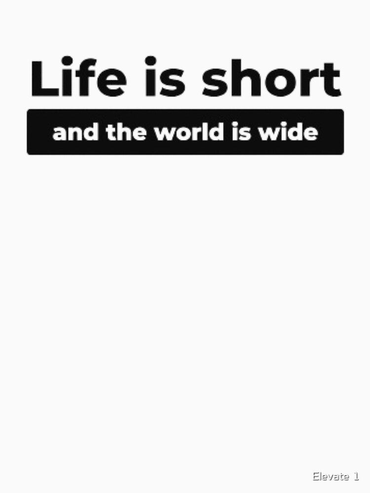 Life is short (and the world is wide) by Elevate 1 Unisex , , , Long Sleeve Tee