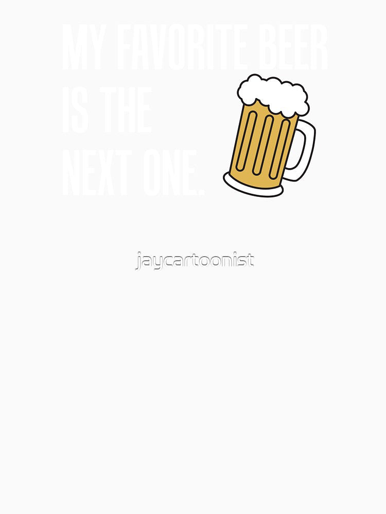 Favorite Beer Is The Next One by jaycartoonist Unisex , , , Long Sleeve Tee