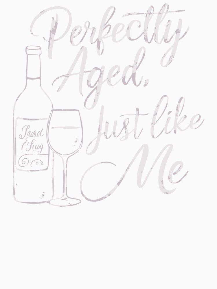 Perfectly Aged, Just Like Me by WineandWear Unisex , , , Long Sleeve Tee